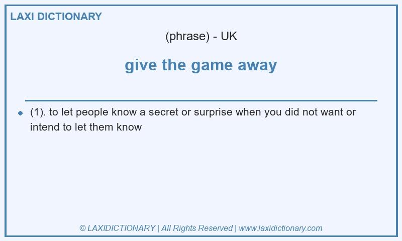 Definition give the game away in British English