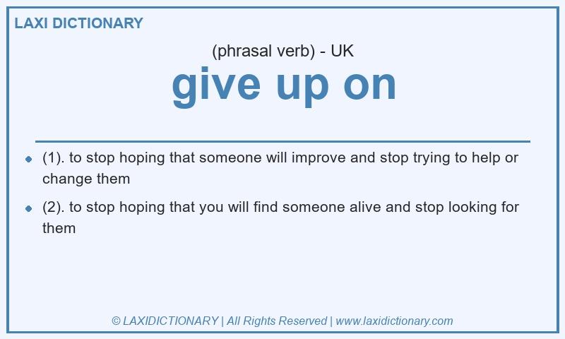 Definition give up on in British English