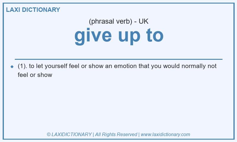 Definition give up to in British English