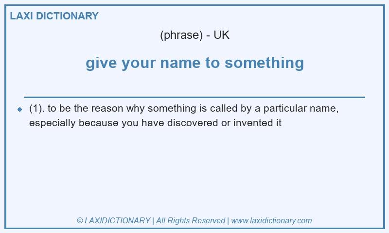 Definition give your name to something in British English