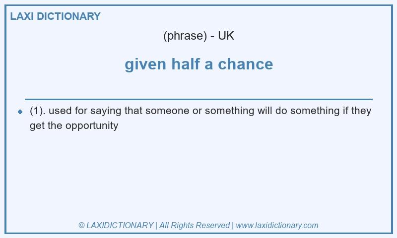 Definition given half a chance in British English