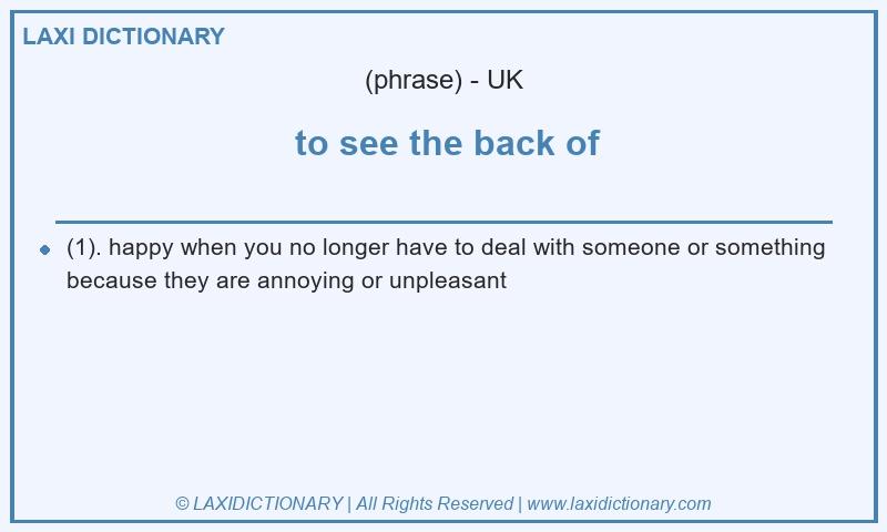 Definition to see the back of in British English