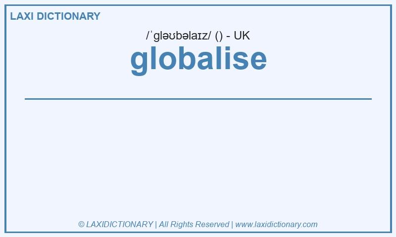 Definition globalise in British English