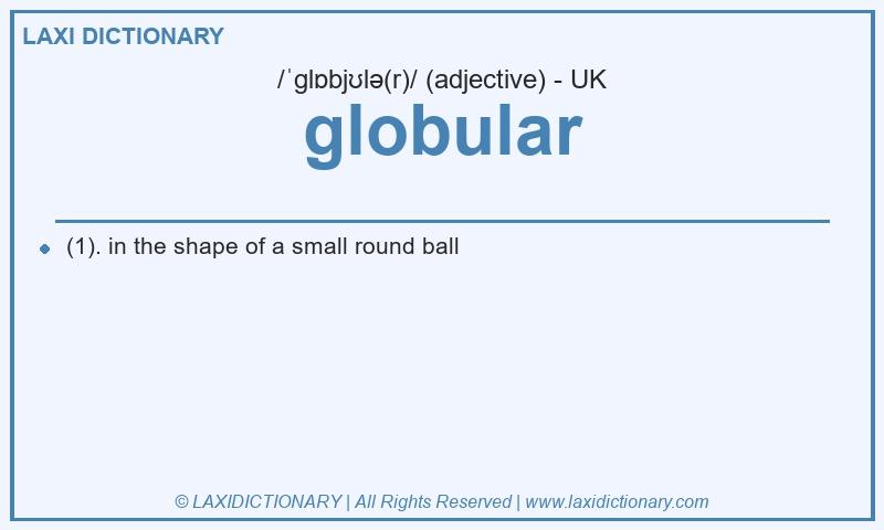 Definition globular in British English