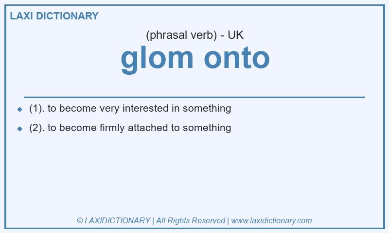Definition glom onto in British English