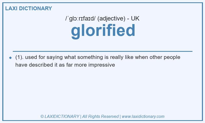 Definition glorified in British English