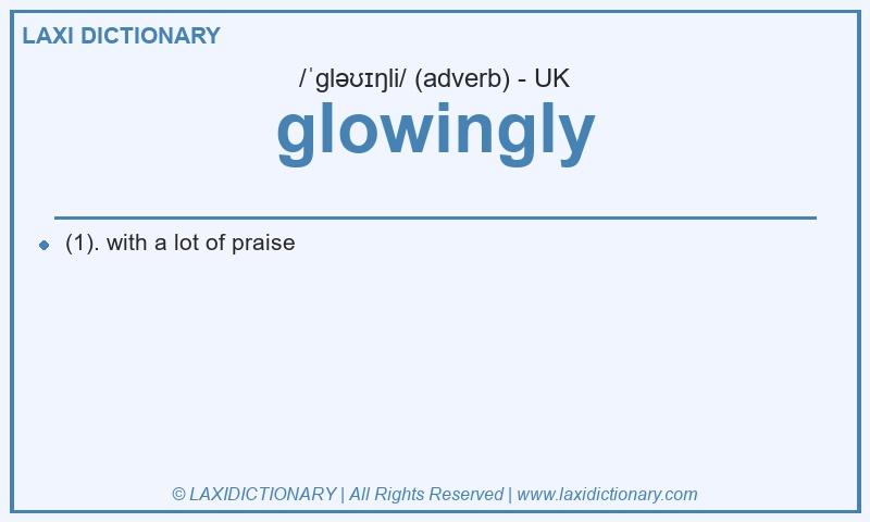 Definition glowingly in British English