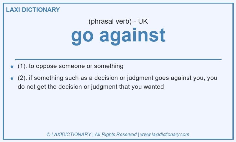 Definition go against in British English