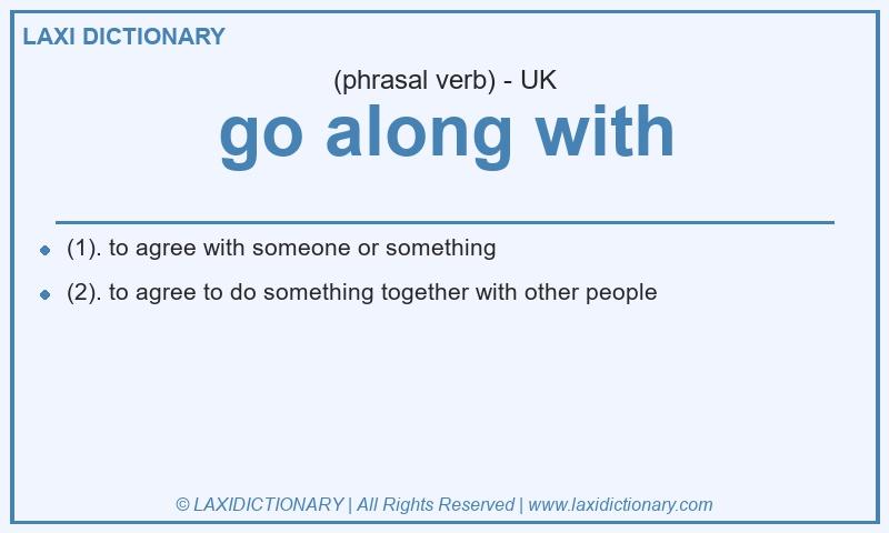 Definition go along with in British English
