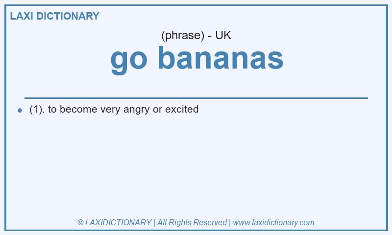 Definition go bananas in British English