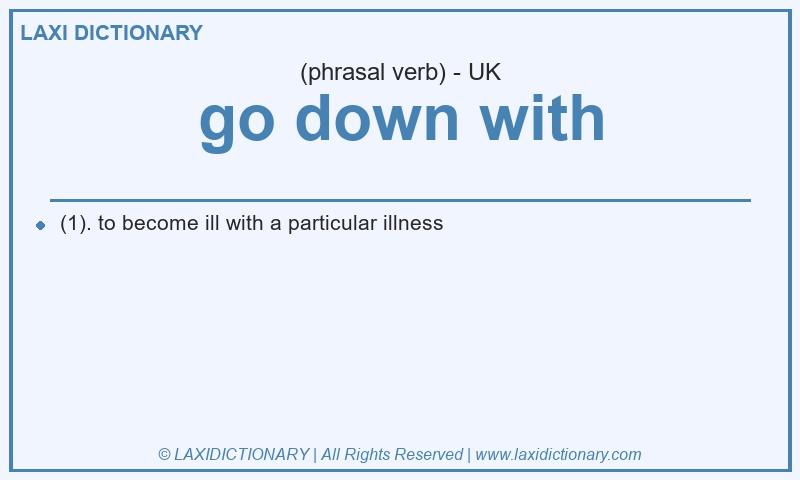 Definition go down with in British English