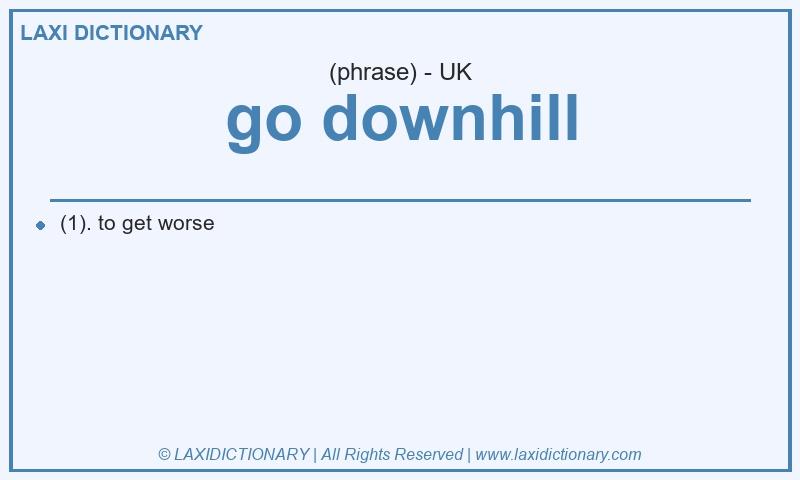 Definition go downhill in British English