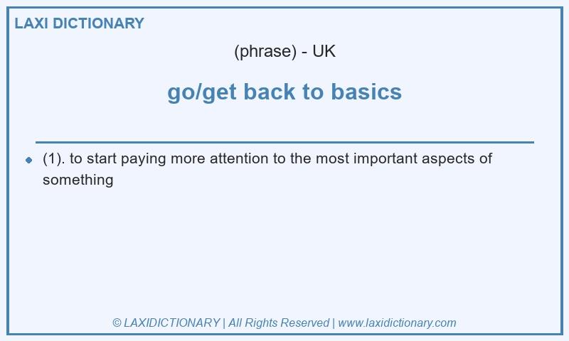 Definition go/get back to basics in British English