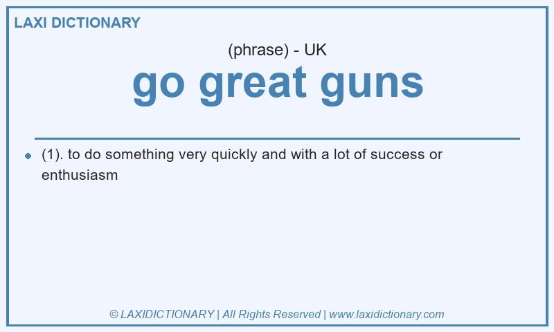 Definition go great guns in British English
