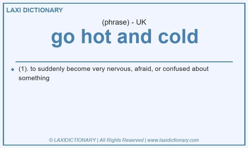 Definition go hot and cold in British English