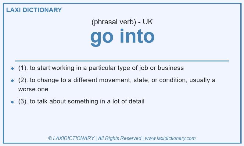 Definition go into in British English