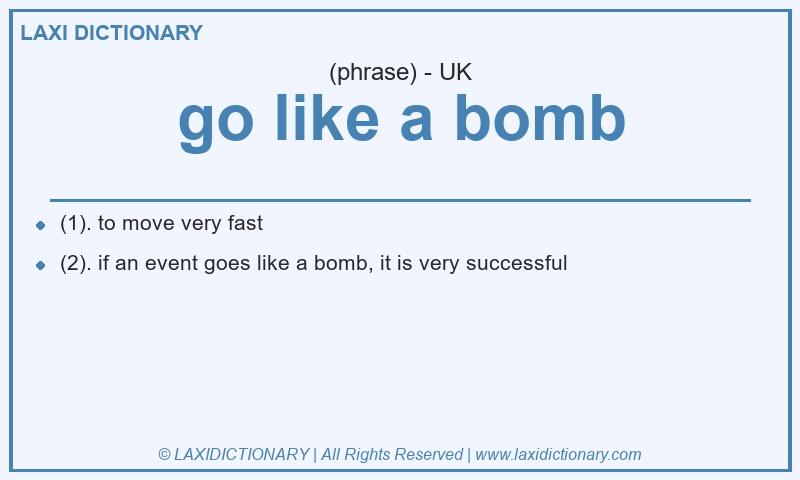 Definition go like a bomb in British English