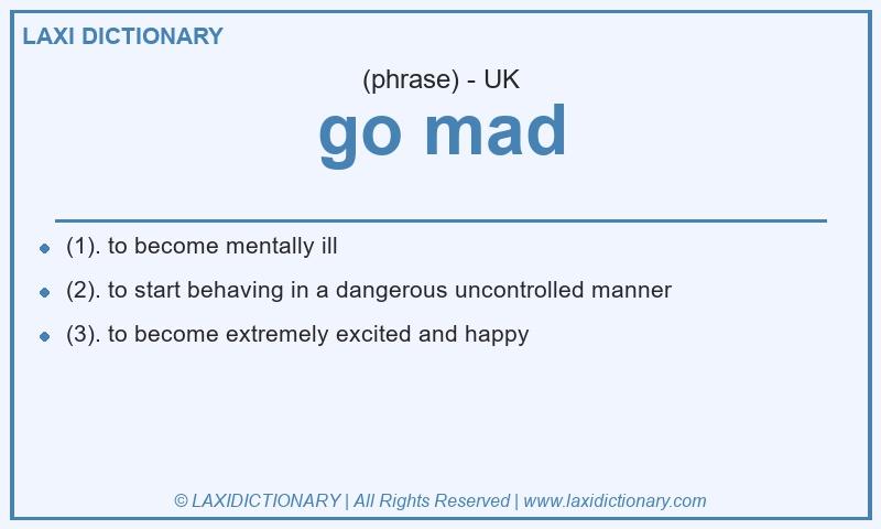 Definition go mad in British English