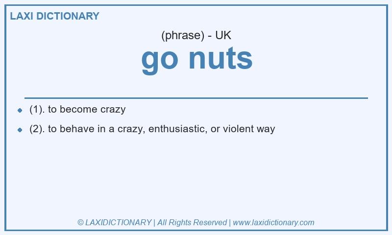 Definition go nuts in British English