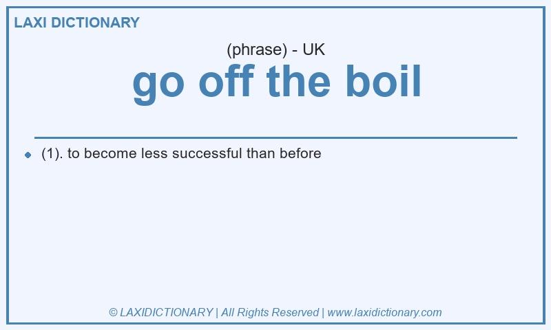 Definition go off the boil in British English
