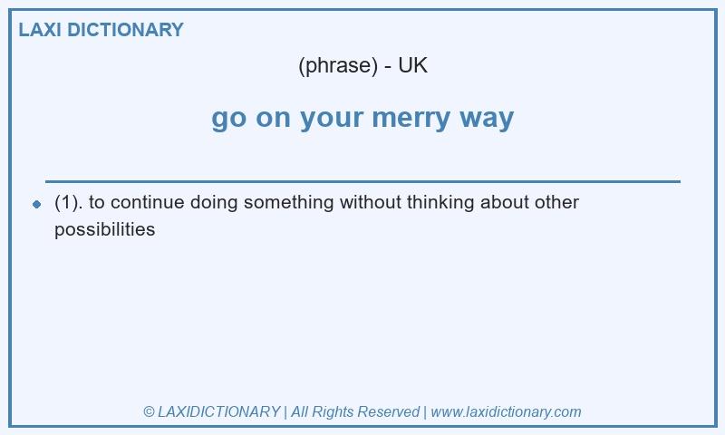 Definition go on your merry way in British English