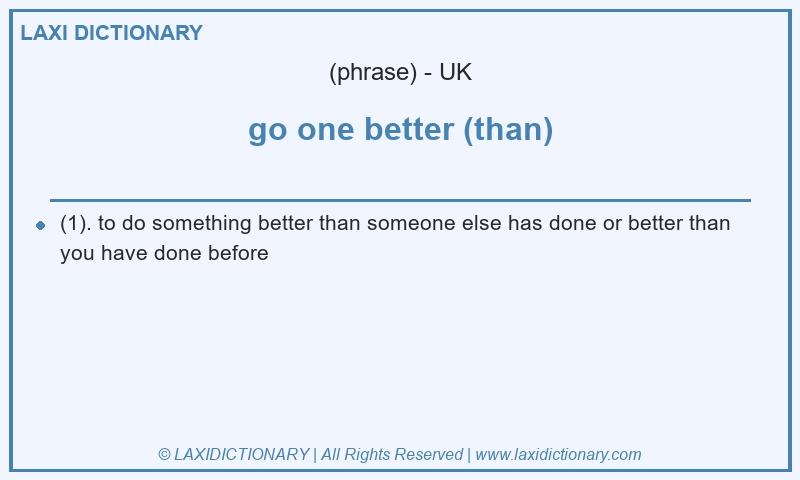 Definition go one better (than) in British English