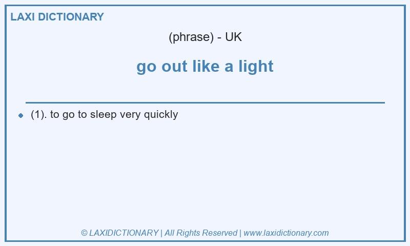 Definition go out like a light in British English