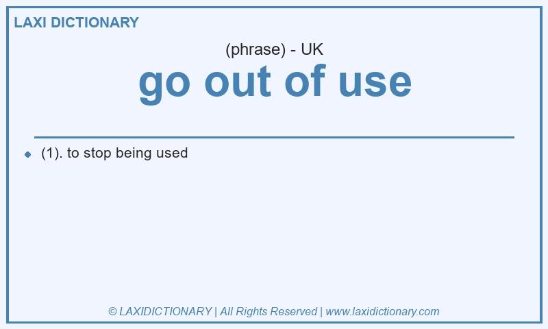 Definition go out of use in British English