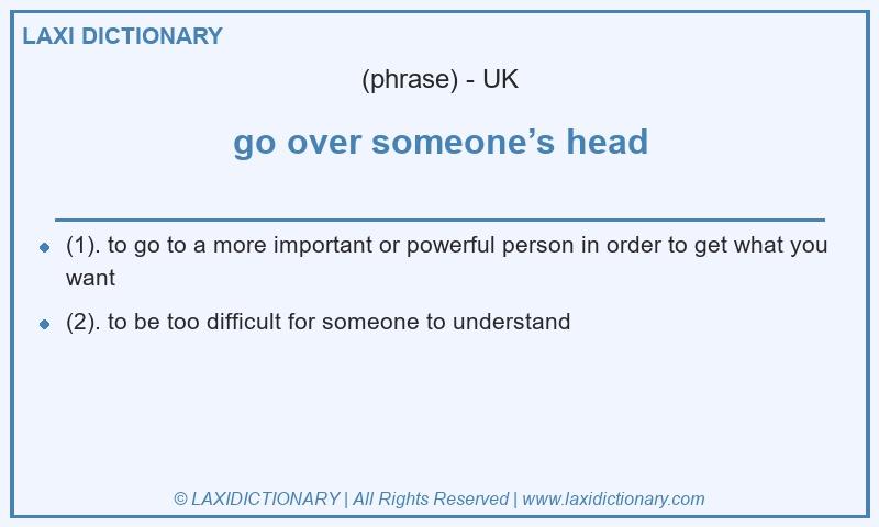Definition go over someone’s head in British English