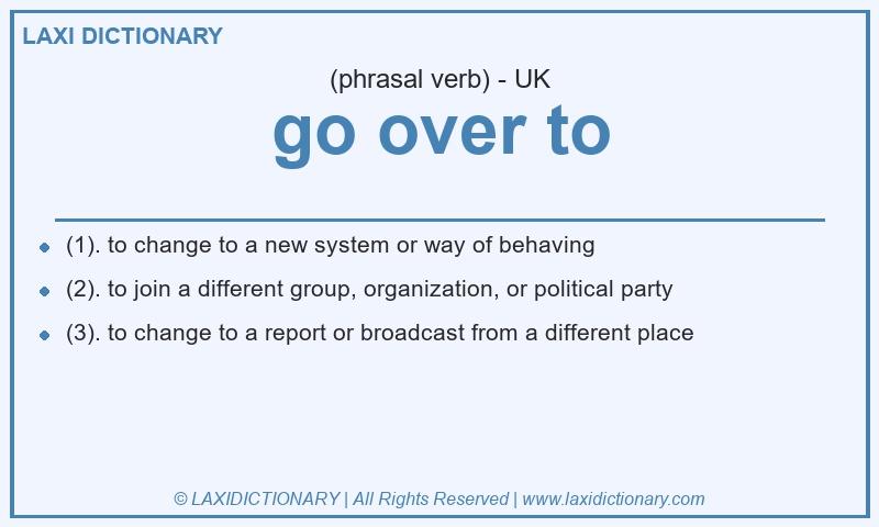 Definition go over to in British English