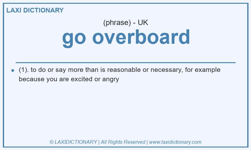 Definition go overboard in British English