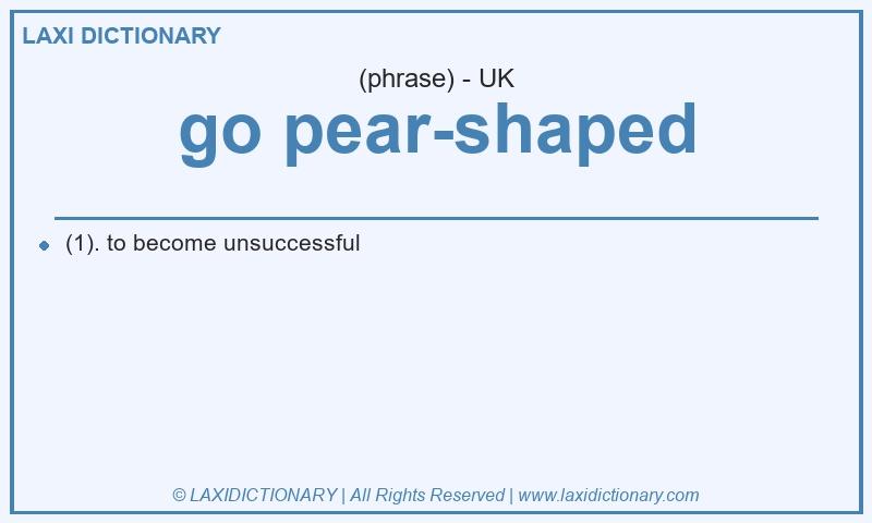 Definition go pear-shaped in British English