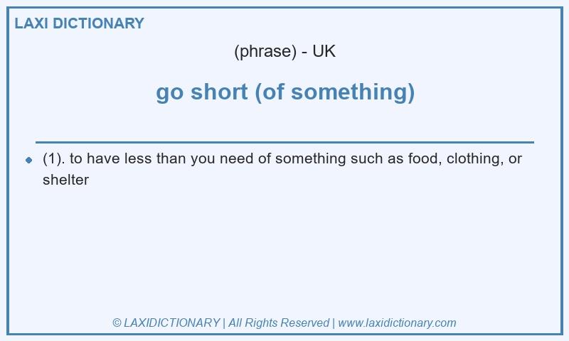 Definition go short (of something) in British English