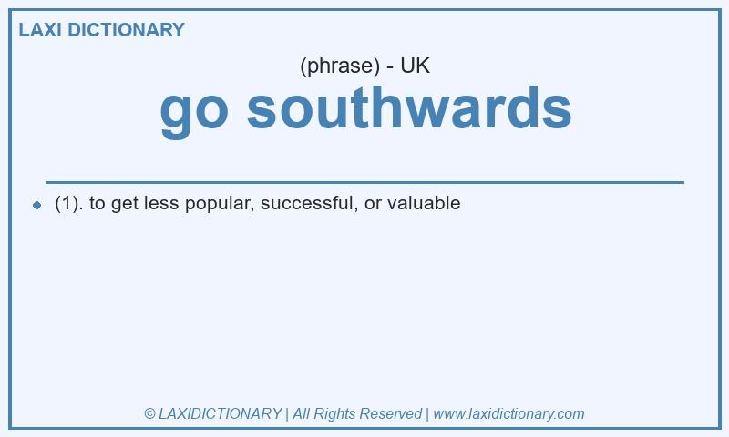 Definition go southwards in British English