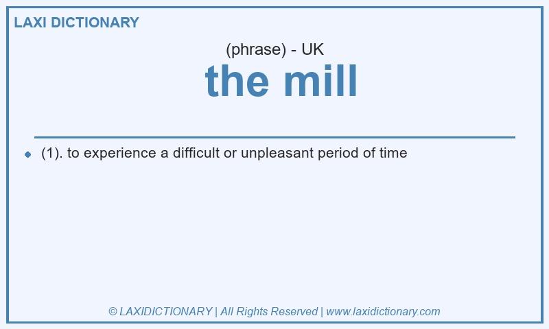 Definition the mill in British English