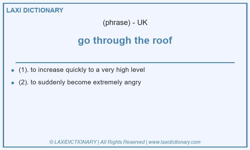 Definition go through the roof in British English