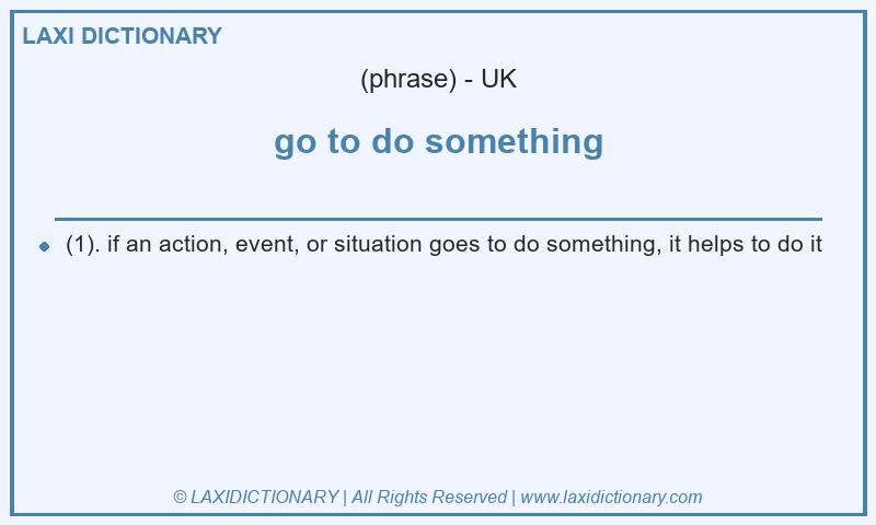 Definition go to do something in British English
