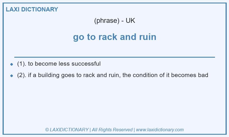 Definition go to rack and ruin in British English
