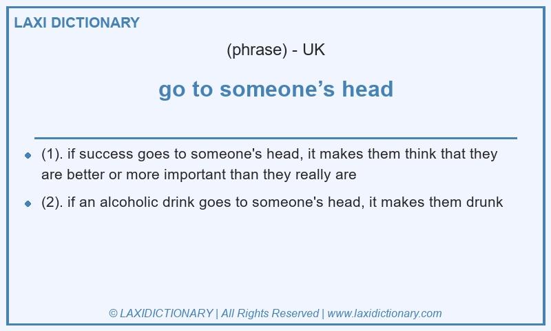 Definition go to someone’s head in British English