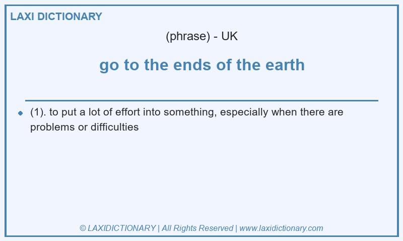 Definition go to the ends of the earth in British English