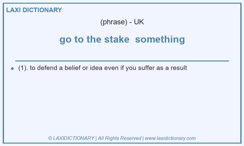 Definition go to the stake something in British English