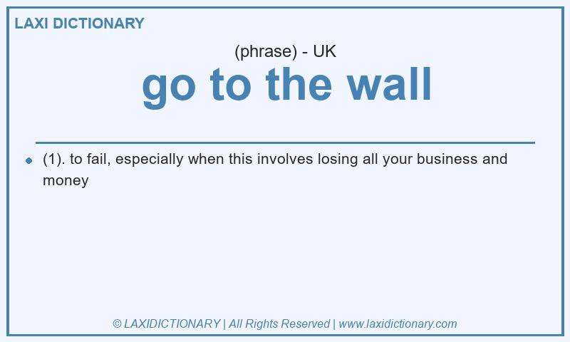 Definition go to the wall in British English