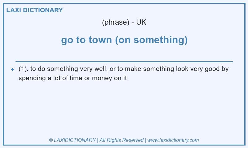 Definition go to town (on something) in British English