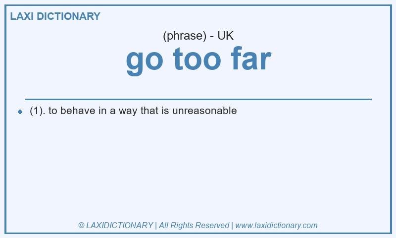 Definition go too far in British English