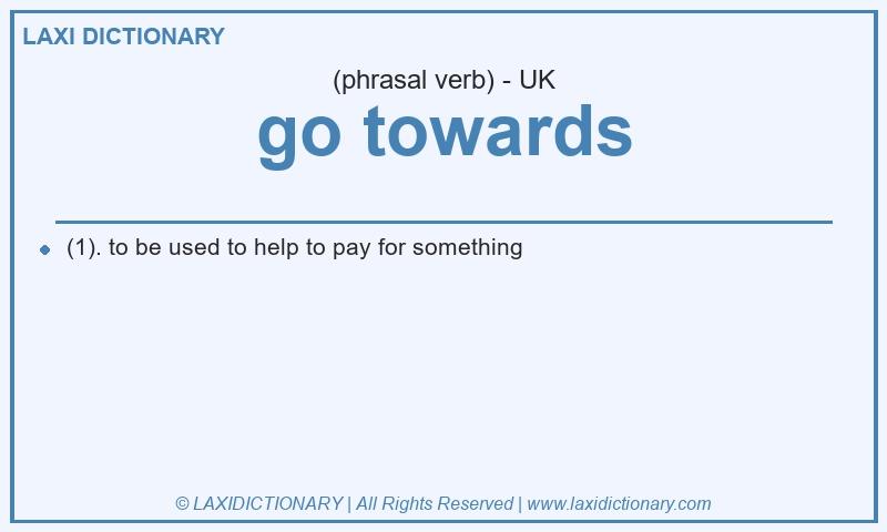 Definition go towards in British English