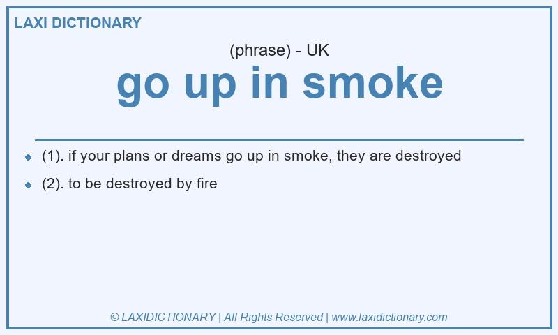 Definition go up in smoke in British English