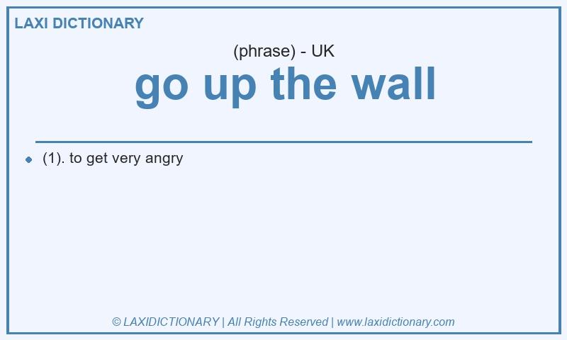 Definition go up the wall in British English
