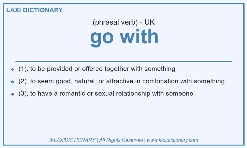 Definition go with in British English