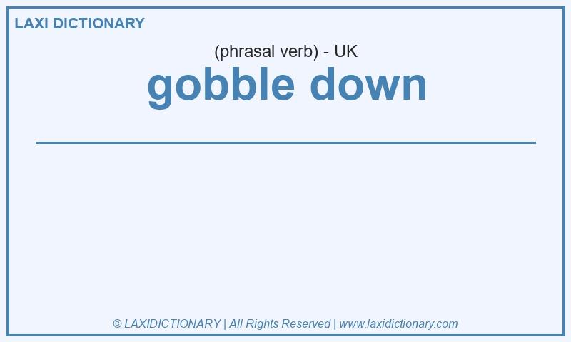 Definition gobble down in British English