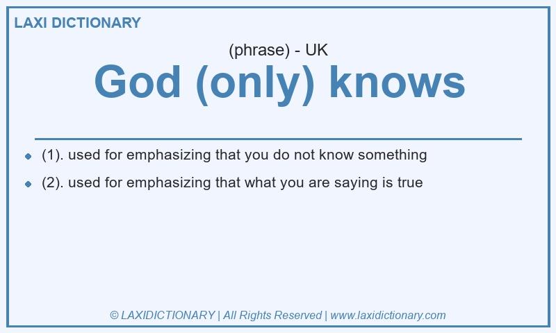 Definition God (only) knows in British English